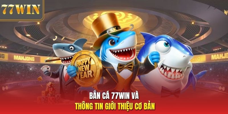 Bắn cá 77Win và thông tin giới thiệu cơ bản