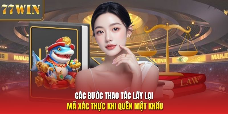 Các bước thao tác lấy lại mã xác thực khi quên mật khẩu