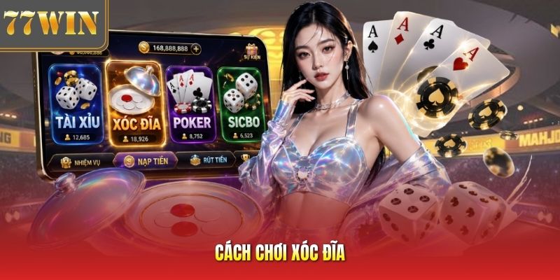 Cách Chơi Xóc Đĩa Thắng Lớn Cực Đơn Giản Tại Nhà Cái 77Win