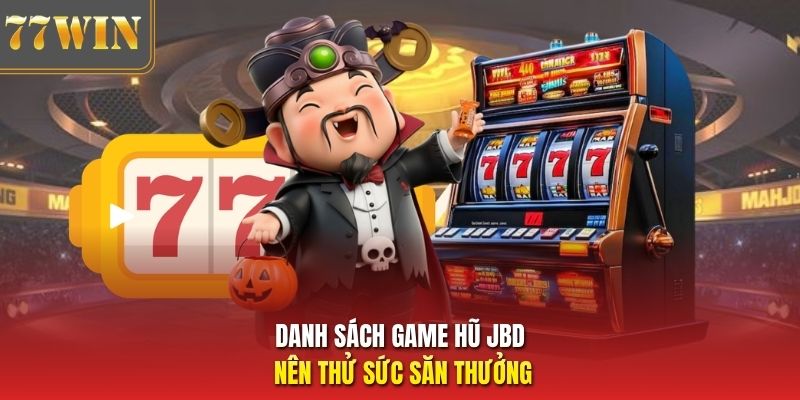 Danh sách game hũ JBD nên thử sức săn thưởng