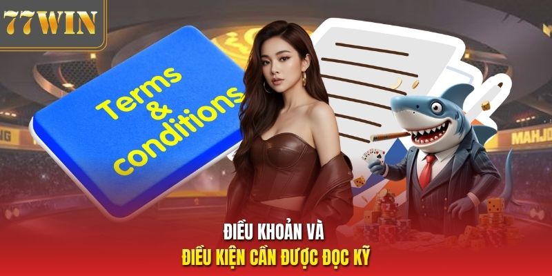Điều khoản và điều kiện cần được đọc kỹ