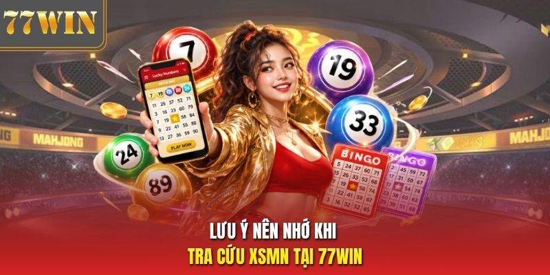 Lưu ý nên nhớ khi tra cứu XSMN tại 77Win