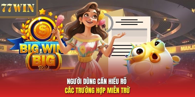 Người dùng cần hiểu rõ các trường hợp miễn trừ