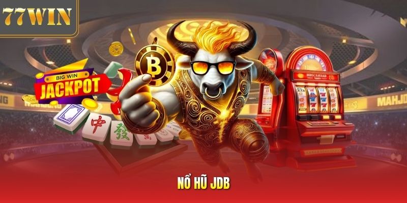 Nổ Hũ JDB - Tham Gia Săn Hũ Thưởng Lũy Tiến 1000x Tại 77Win