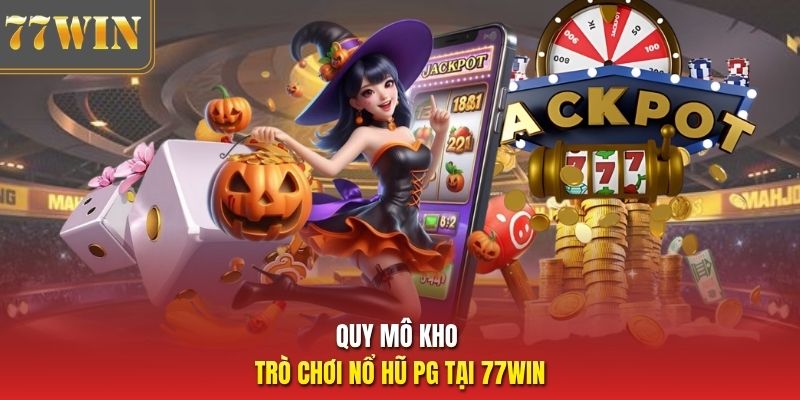 Quy mô kho trò chơi nổ hũ PG tại 77Win