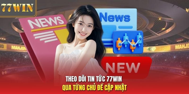 Theo dõi tin tức 77Win qua từng chủ đề cập nhật