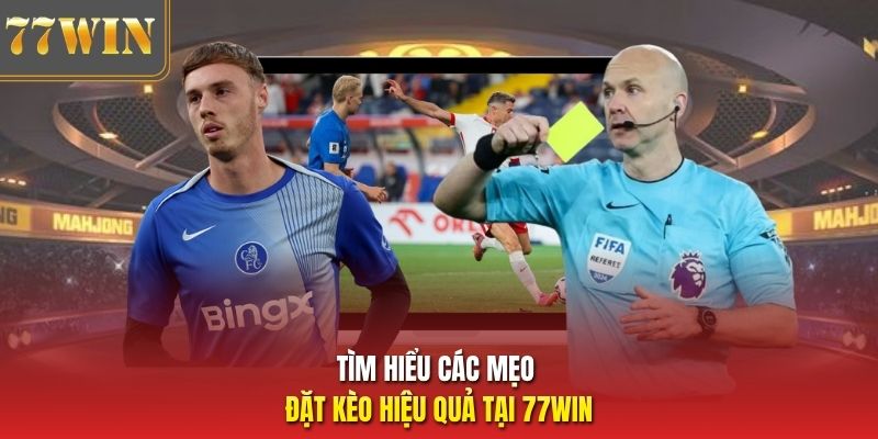Tìm hiểu các mẹo đặt kèo hiệu quả tại 77WIN